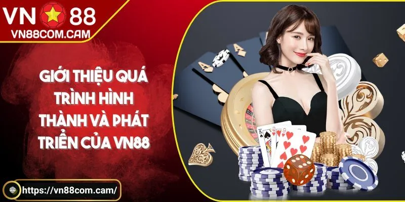 Giới thiệu quá trình hình thành và phát triển của VN88