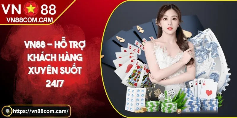 VN 88 - Hỗ trợ khách hàng xuyên suốt 24/7